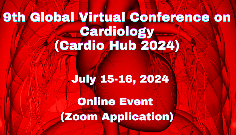 9th Global Virtual Conference on Cardiology (Cardio Hub 2024)